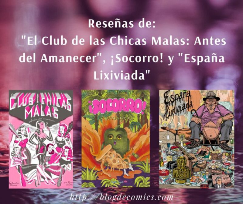 Reseñas de: "El Club de las Chicas Malas: Antes del Amanecer", ¡Socorro! y "España Lixiviada"
