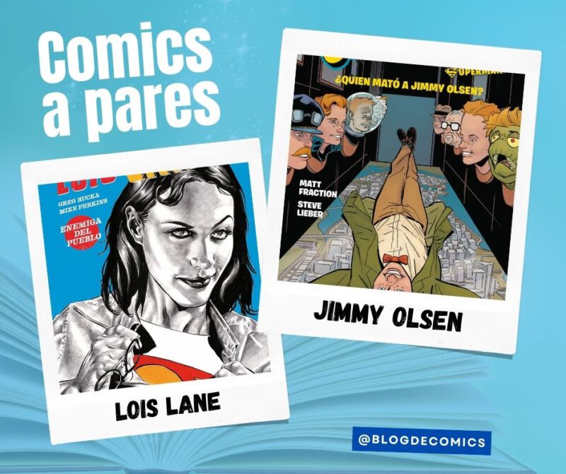 Cómics a pares: Lois Lane, enemiga del pueblo y Jimmy Olsen, el amigo de Superman