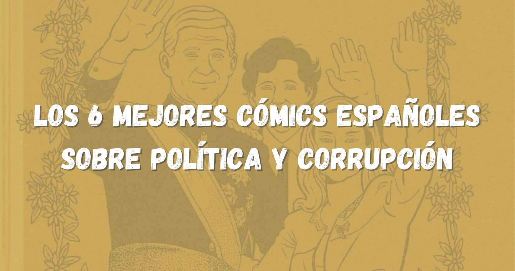 Los 6 mejores cómics españoles sobre política y corrupción