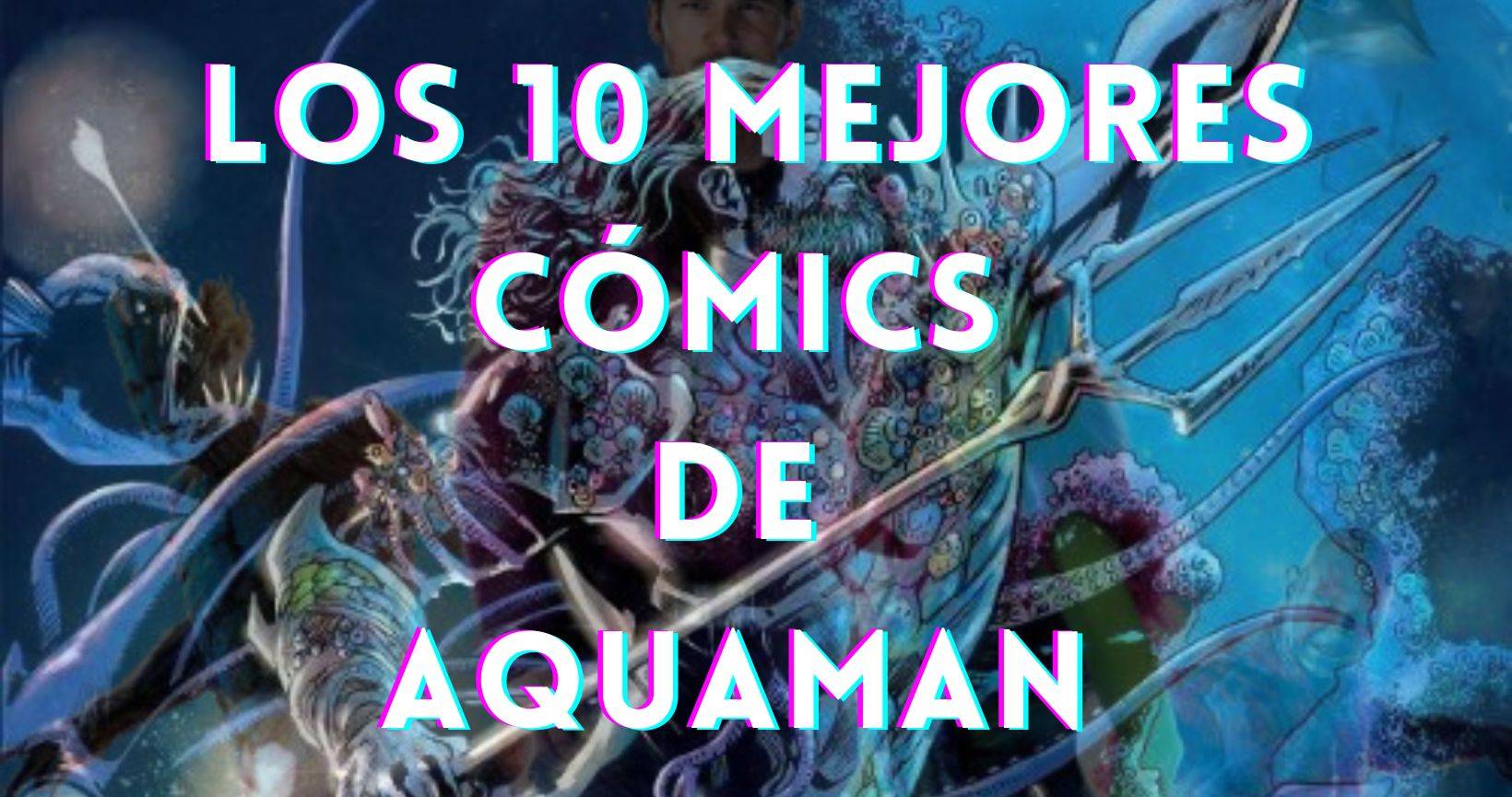 Los 10 mejores cómics de Aquaman, el soberano de Atlantis.